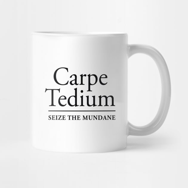 CARPE TEDIUM by GunningLabs